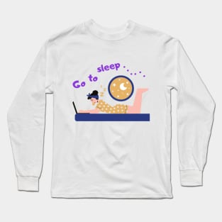 Go to sleep Long Sleeve T-Shirt